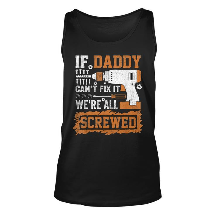If Daddy Cant Fix It Were All Screwed Fathers Day  Unisex Tank Top