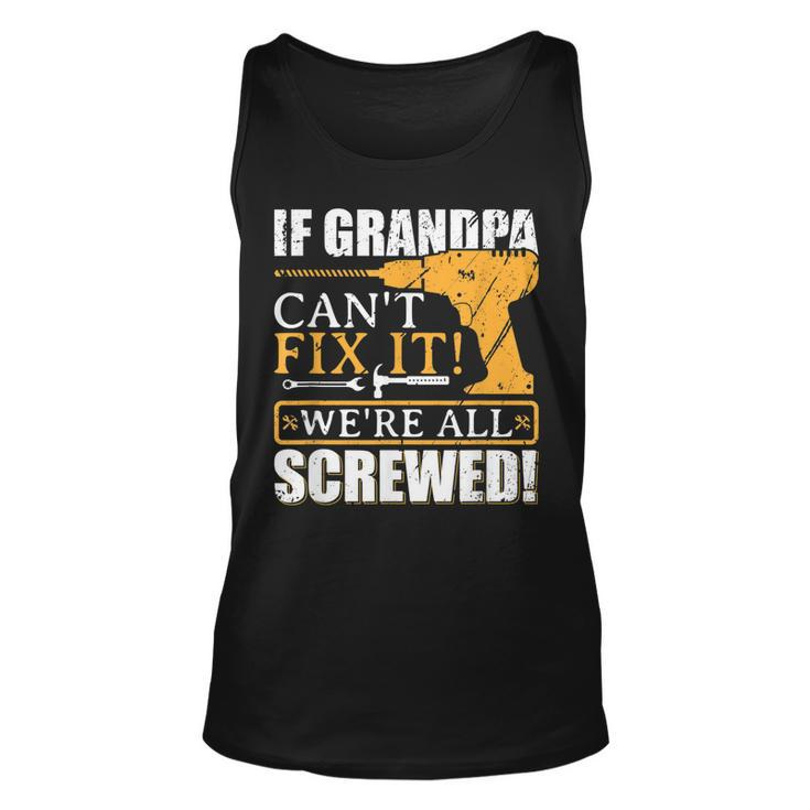 If Grandpa Cant Fix It  Great Fathers Day Gift  Unisex Tank Top