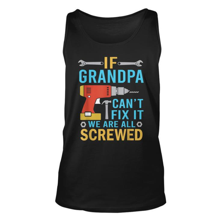 If Grandpa Cant Fix It Were All Screwed Funny Fathers Day  Unisex Tank Top