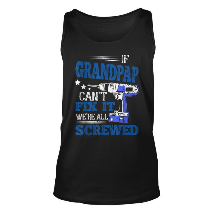 If Grandpap Cant Fix It Then Were Screwed Dad  Gifts Unisex Tank Top