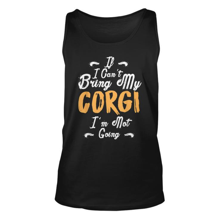 If I Cant Bring My Corgi Im Not Going Funny Love  Unisex Tank Top
