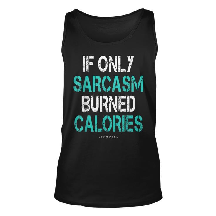 If Only Sarcasm Burned Calories  - Funny Gym  Unisex Tank Top