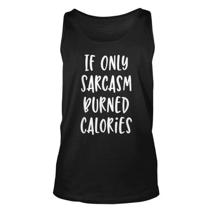 If Only Sarcasm Burned Calories - Funny Workout Gym  Unisex Tank Top