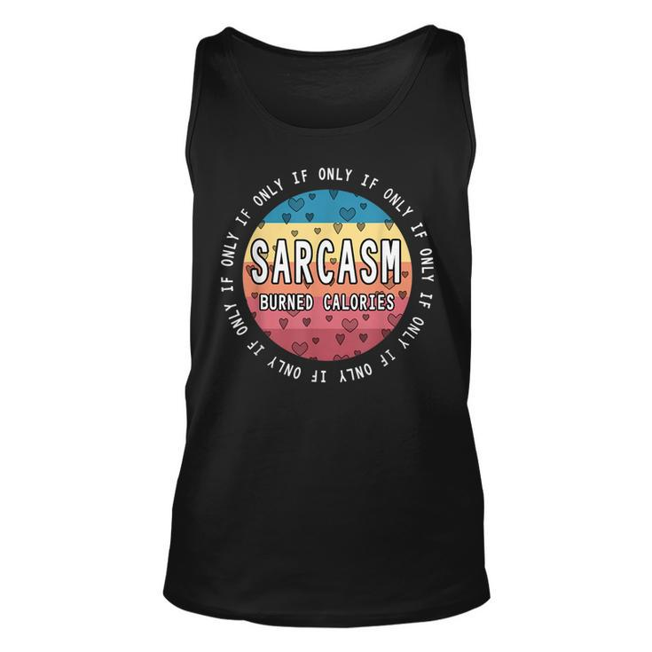 If Only Sarcasm Burned Calories - Funny Workout Quote Gym  Unisex Tank Top