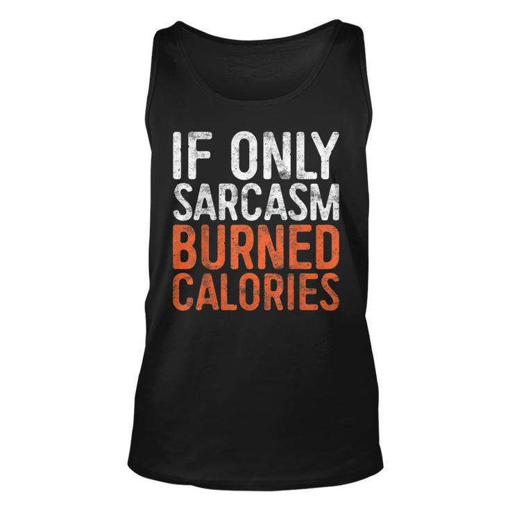 If Only Sarcasm Burned Calories  Workout Gift   Unisex Tank Top