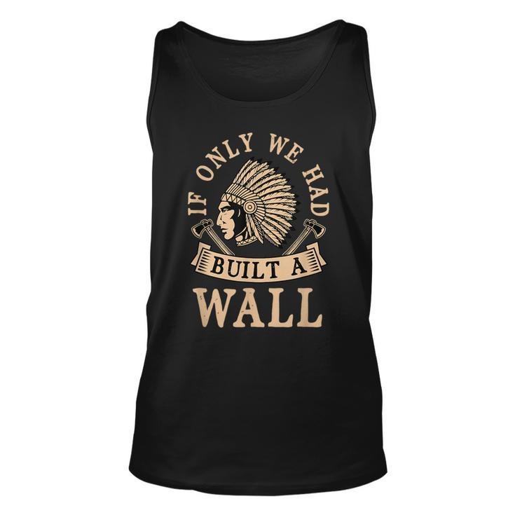 If Only We Had Built A Wall Native American Headdress Gift  Unisex Tank Top