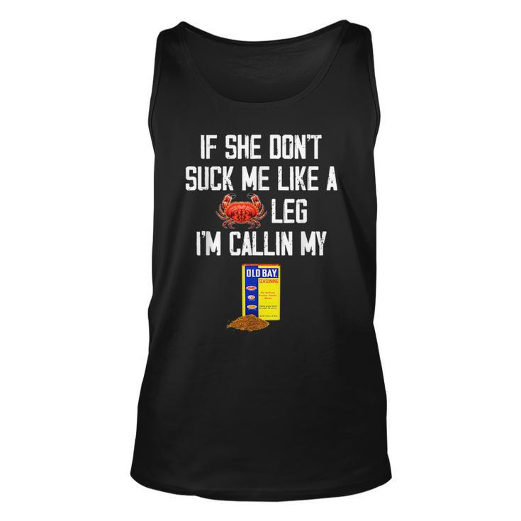 If She Dont Suck Me Like A Crab Leg Im Calling My Unisex Tank Top
