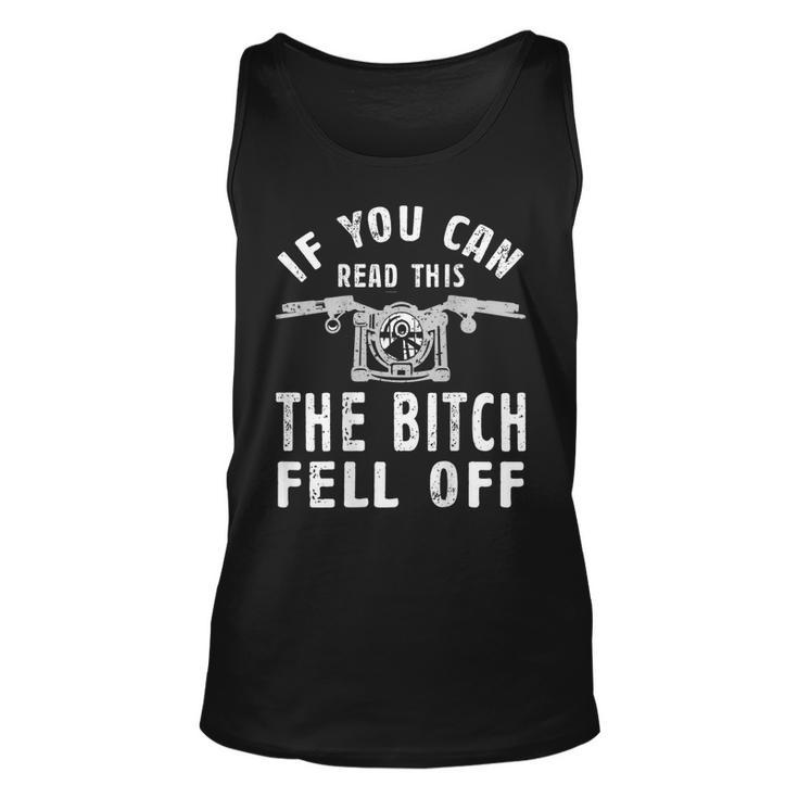 If You Can Read This The Bitch Fell Off Gift For A Biker Unisex Tank Top