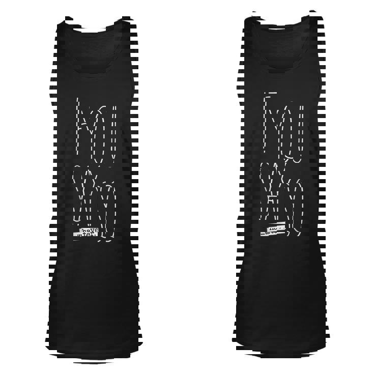 If You Say So Unisex Tank Top