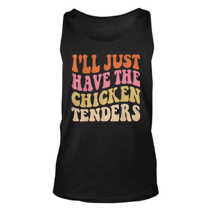 Ill Just Have The Chicken Tenders Funny Chicken Groovy  Unisex Tank Top