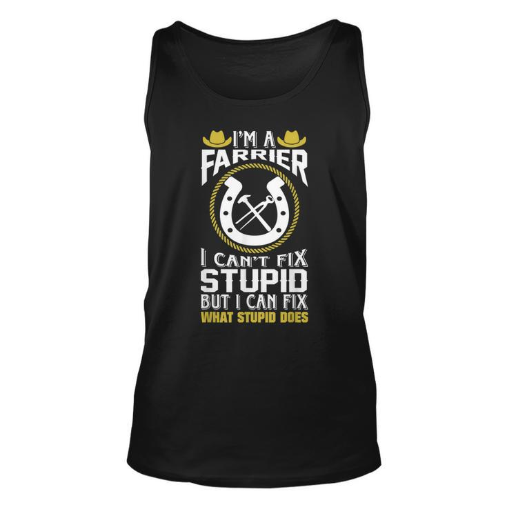 Im A Farrier I Cant Fix Stupid  Gift Unisex Tank Top