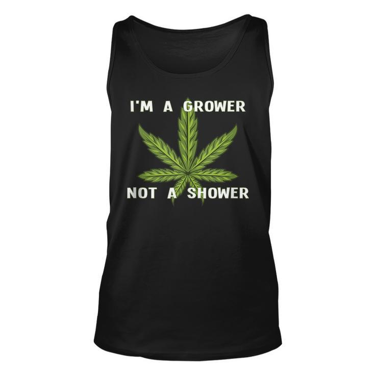 Im A Grower Not A Shower - Funny Cannabis Cultivation  Unisex Tank Top
