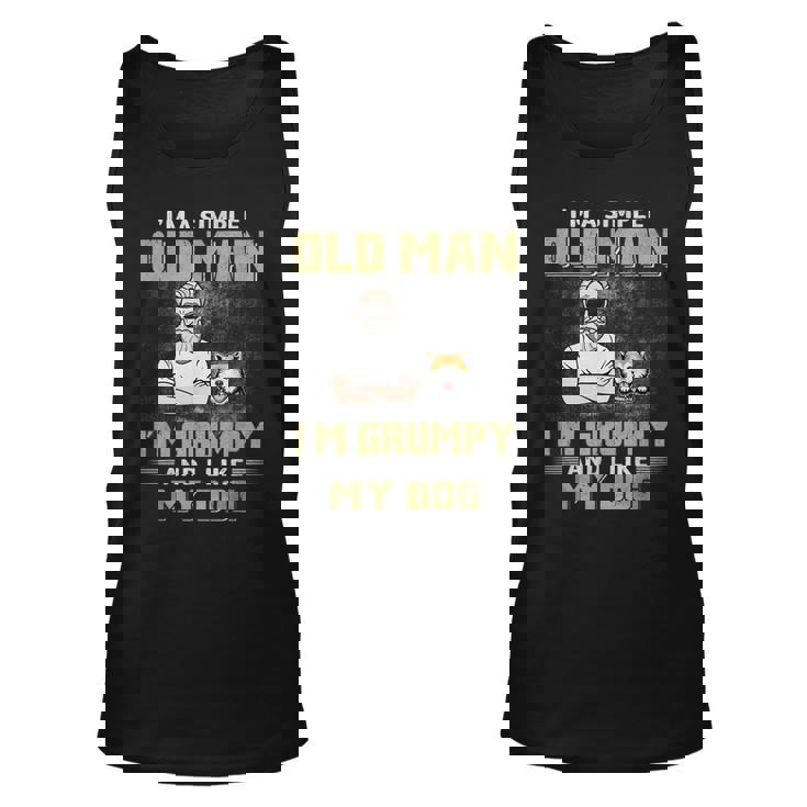 Im A Simple Old Man Im Grumpy And Like My Dog Unisex Tank Top
