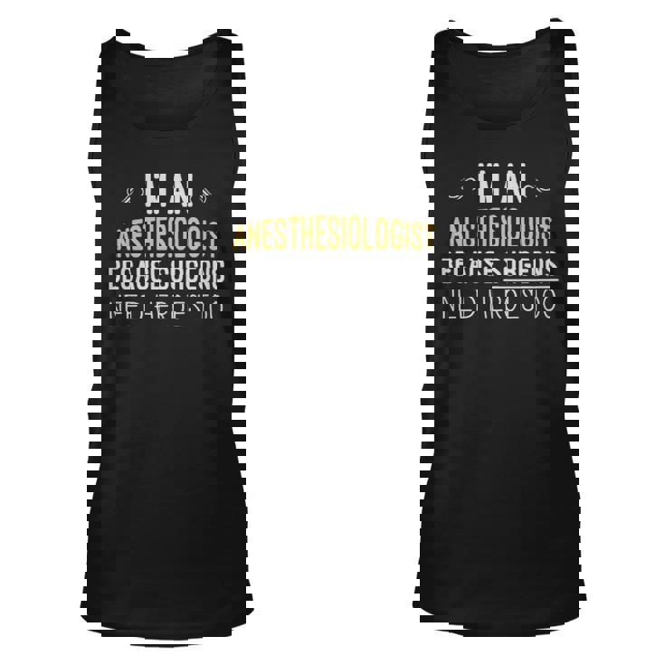 Im An Anesthesiologist Because Surgeons Need Heroes Too Funny - Im An Anesthesiologist Because Surgeons Need Heroes Too Funny Unisex Tank Top