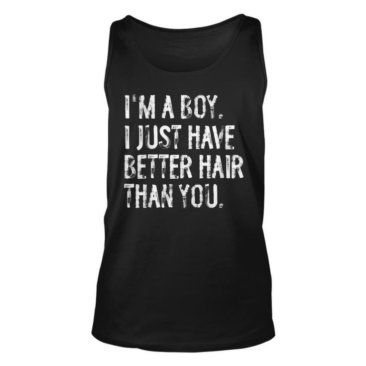 I'm A Boy I Just Have Better Hair Than You Long Hair Tank Top