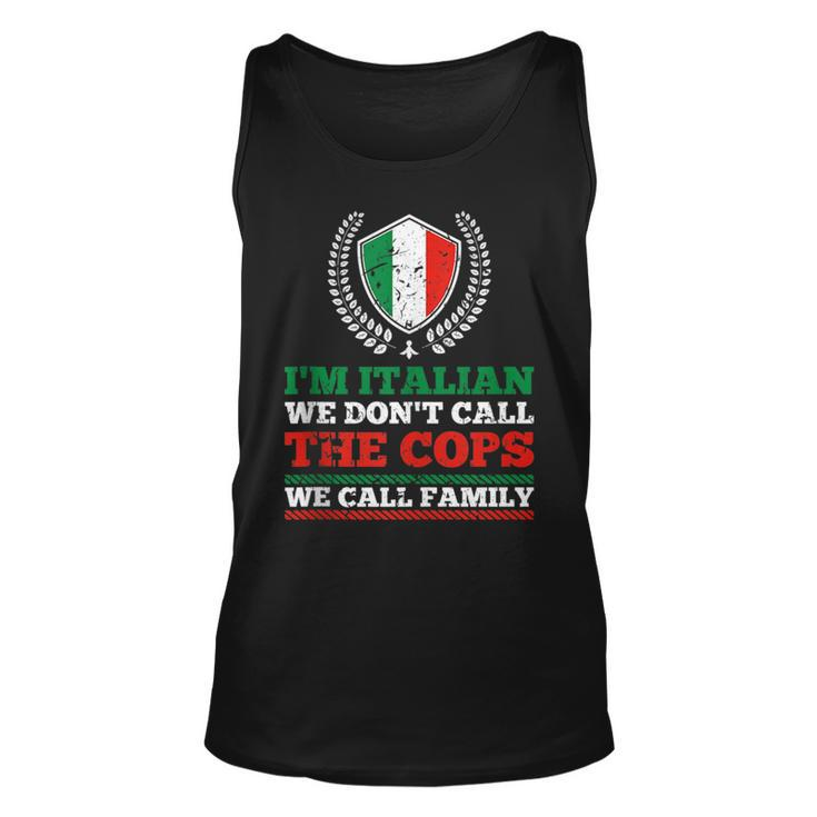 Im Italian We Dont Call The Cops We Call Family Mafia  Unisex Tank Top