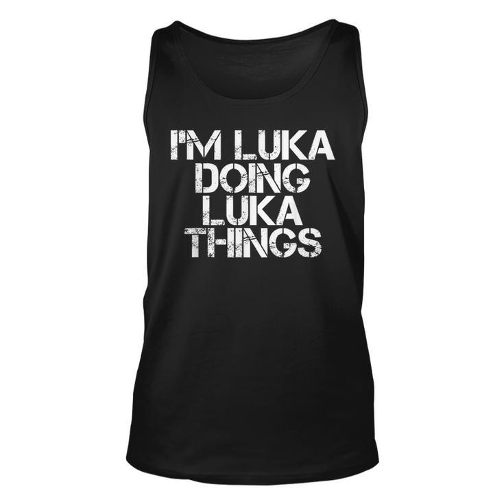 Im Luka Doing Luka Things Name Funny Birthday Gift Idea Unisex Tank Top