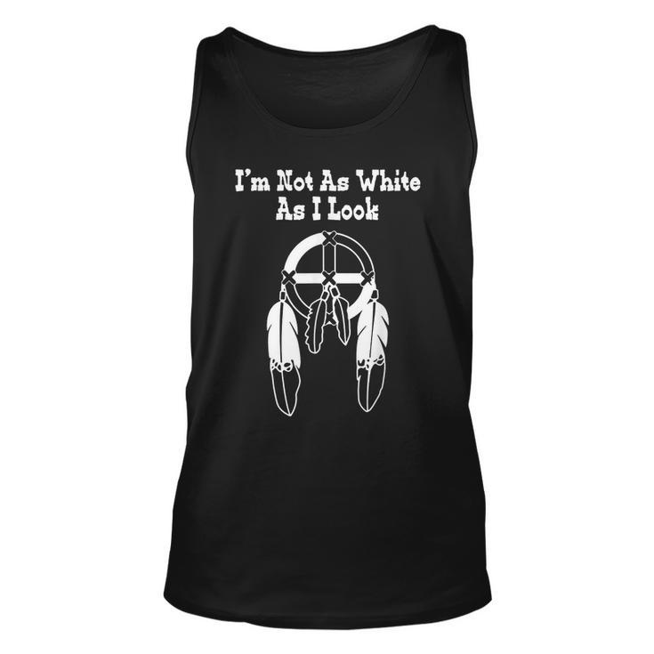 Im Not As White As I Look Native American Dna Unisex Tank Top