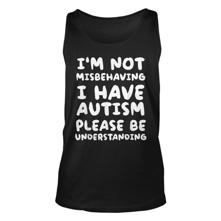 Im Not Misbehaving I Have Autism Be Understanding  Unisex Tank Top