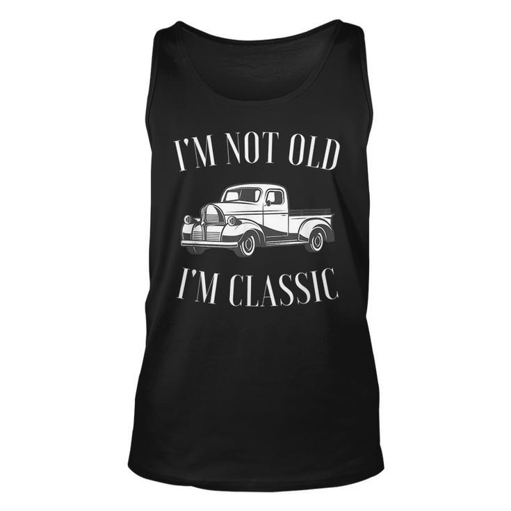 Im Not Old Im Classic Funny Vintage Truck Car Enthusiast Unisex Tank Top