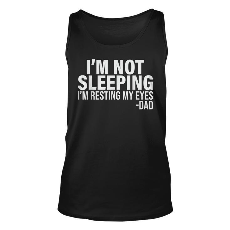 Im Not Sleeping Im Just Resting My Eyes Fathers Day  Unisex Tank Top
