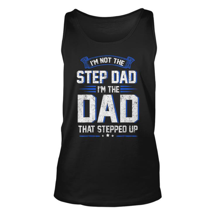 Im Not The Step Dad Im The Dad That Stepped Up Gift  Unisex Tank Top
