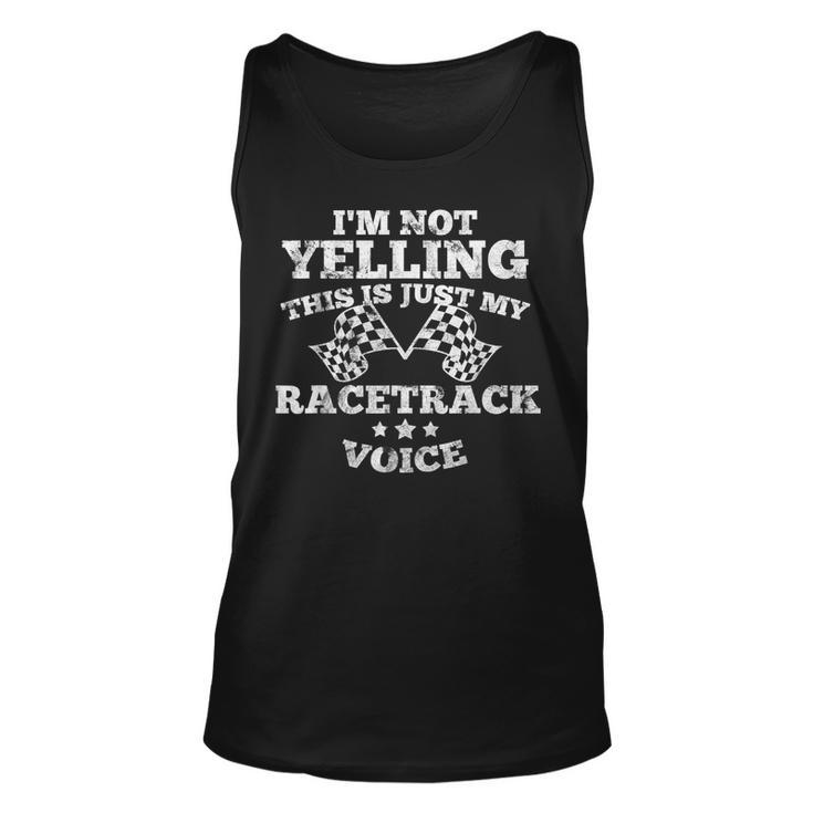 Im Not Yelling This Is Just My Racetrack Voice Drag Race Unisex Tank Top
