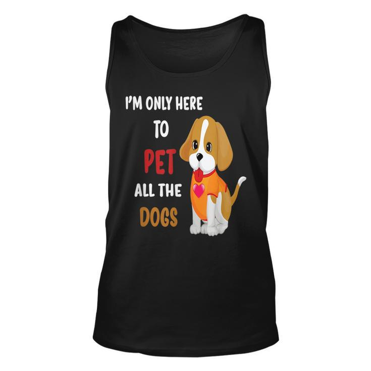 Im Only Here To Pet All The Dogs Funny Cute Fun Unisex Tank Top