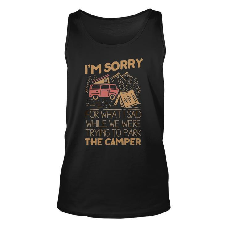 Im Sorry For What I Said While We Were Trying To Park The Camper  - Im Sorry For What I Said While We Were Trying To Park The Camper  Unisex Tank Top