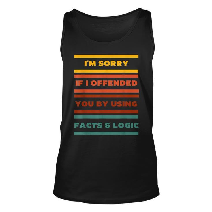 Im Sorry If I Offended You By Using Facts And Logic Funny  Unisex Tank Top