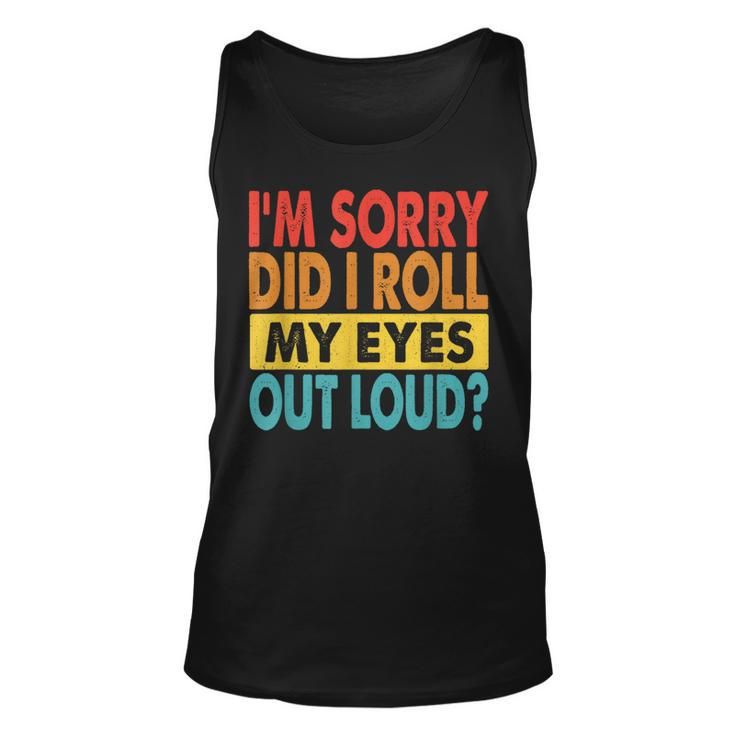 I'm Sorry Did I Roll My Eyes Out Loud Quotes Tank Top