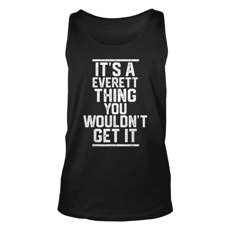 Its A Everett Thing You Wouldnt Get It Family Last Name Unisex Tank Top