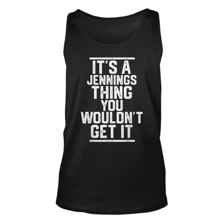 Its A Jennings Thing You Wouldnt Get It Family Last Name Unisex Tank Top