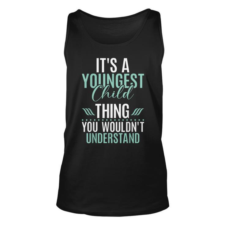 Its A Youngest Child Thing You Wouldnt Understand  Unisex Tank Top