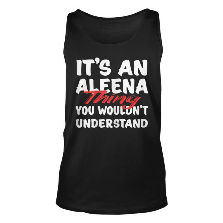 Its An Aleena Thing You Wouldnt Understand Funny Aleena Unisex Tank Top
