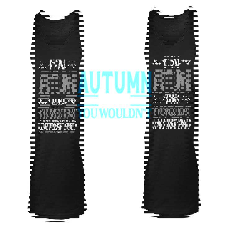 Its An Autumn Thing Wouldnt Understand Girl Name Autumn Unisex Tank Top