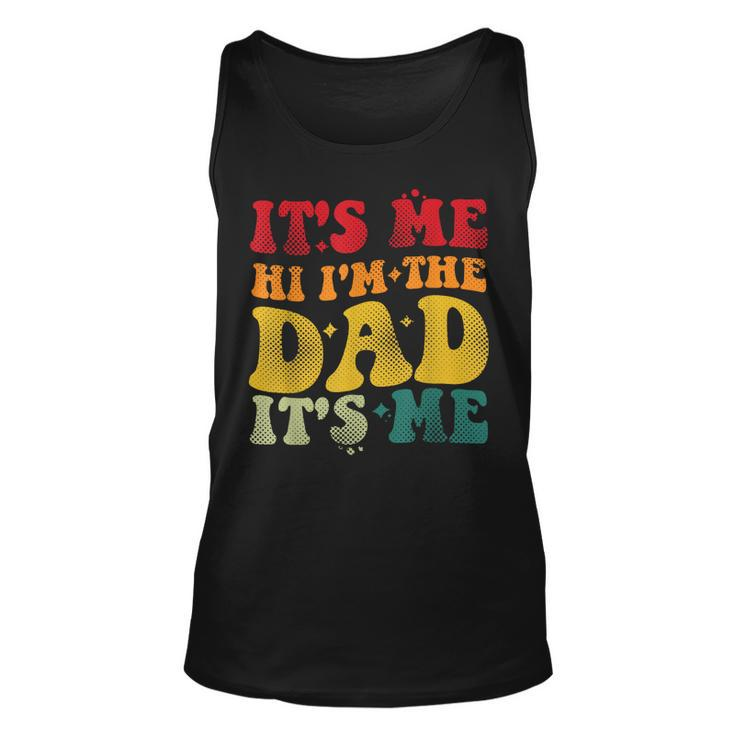 Its Me Hi Im The Dad Funny For Dad Fathers Day Unisex Tank Top