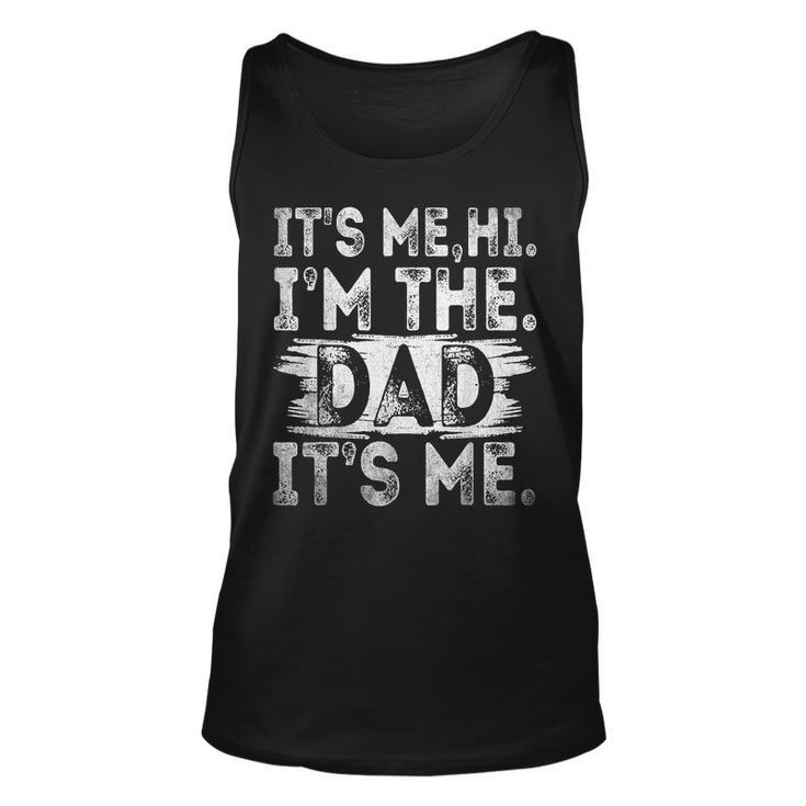 Its Me Hi Im The Dad Its Me Fathers Day For Dad  Unisex Tank Top