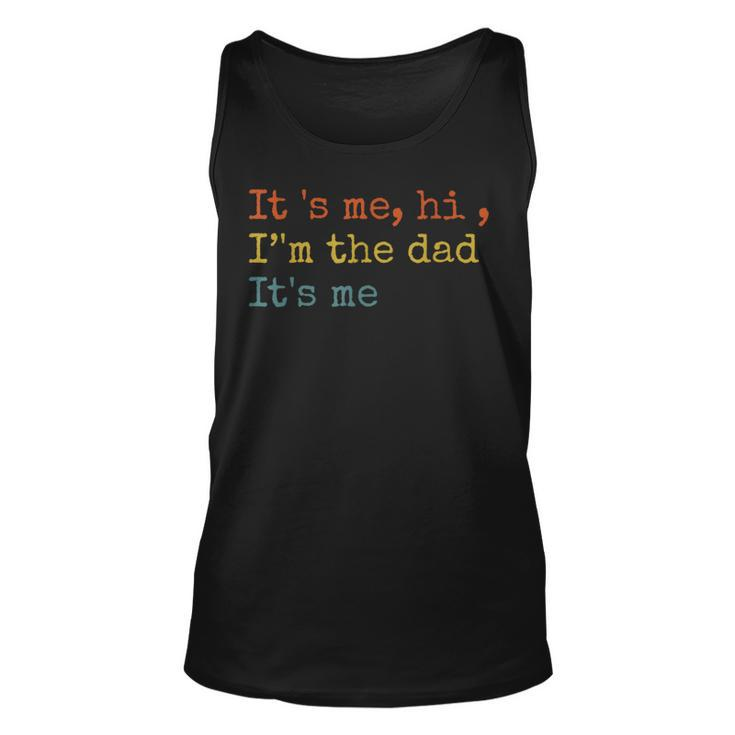 Its Me Hi Im The Dad Its Me Fathers Day Funny For Men  Unisex Tank Top