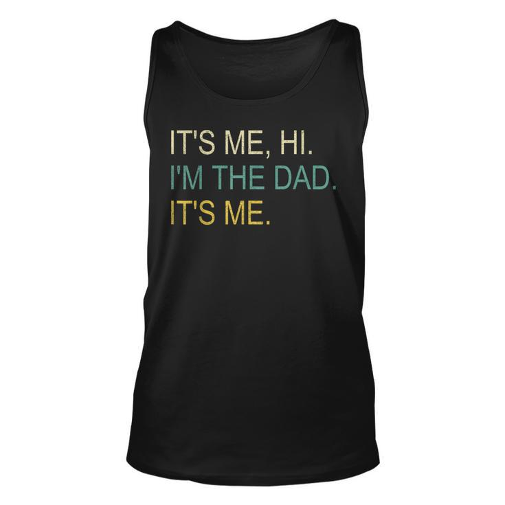 Its Me Hi Im The Dad Its Me Fathers Day Unisex Tank Top