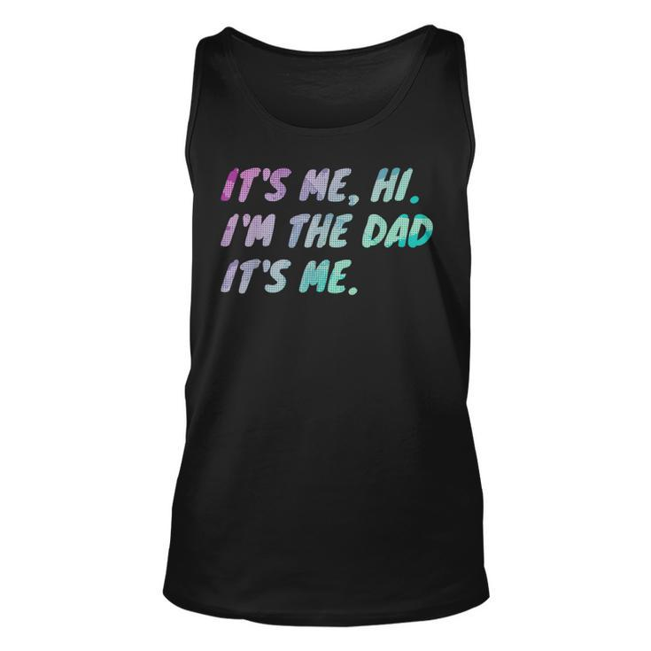 Its Me Hi Im The Dad Its Me Fathers Day  Unisex Tank Top