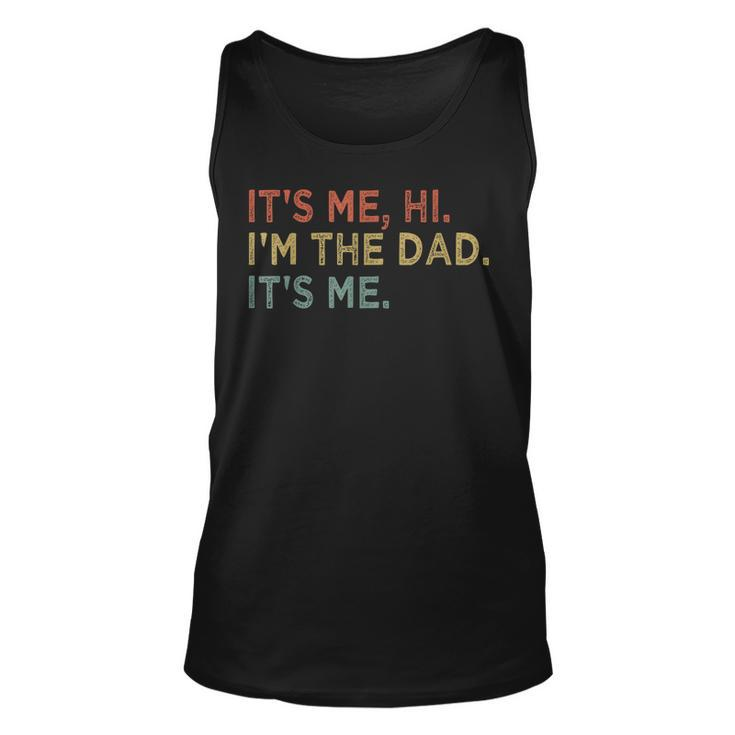Its Me Hi Im The Dad Its Me Fathers Day Vintage Funny Unisex Tank Top