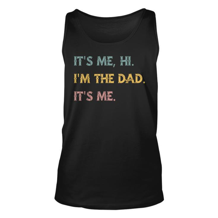 Its Me Hi Im The Dad Its Me Funny Fathers Day Dad Men Unisex Tank Top