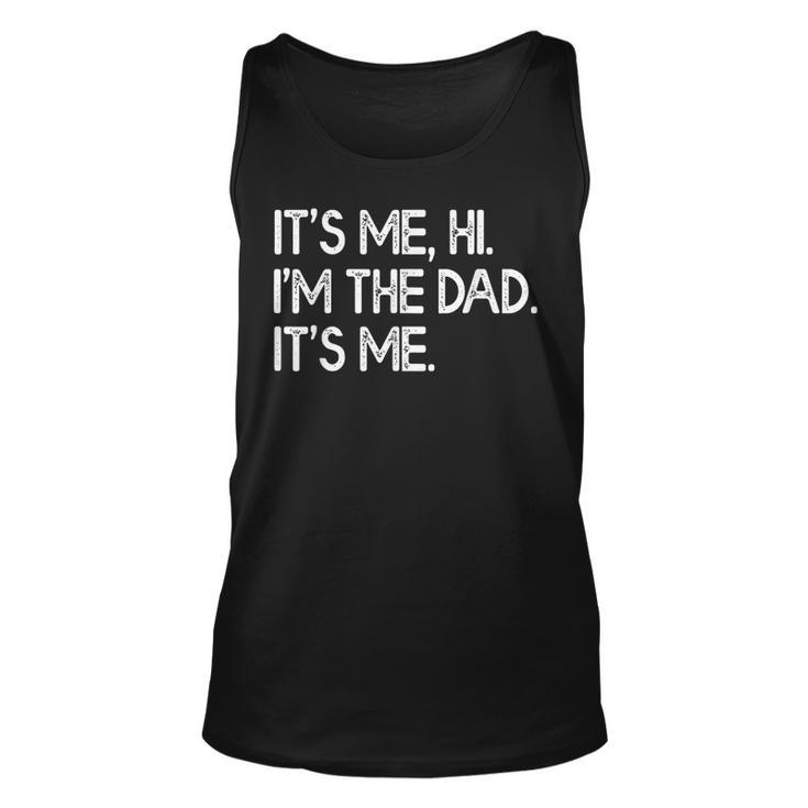 Its Me Hi Im The Dad Its Me Funny Fathers Day Unisex Tank Top