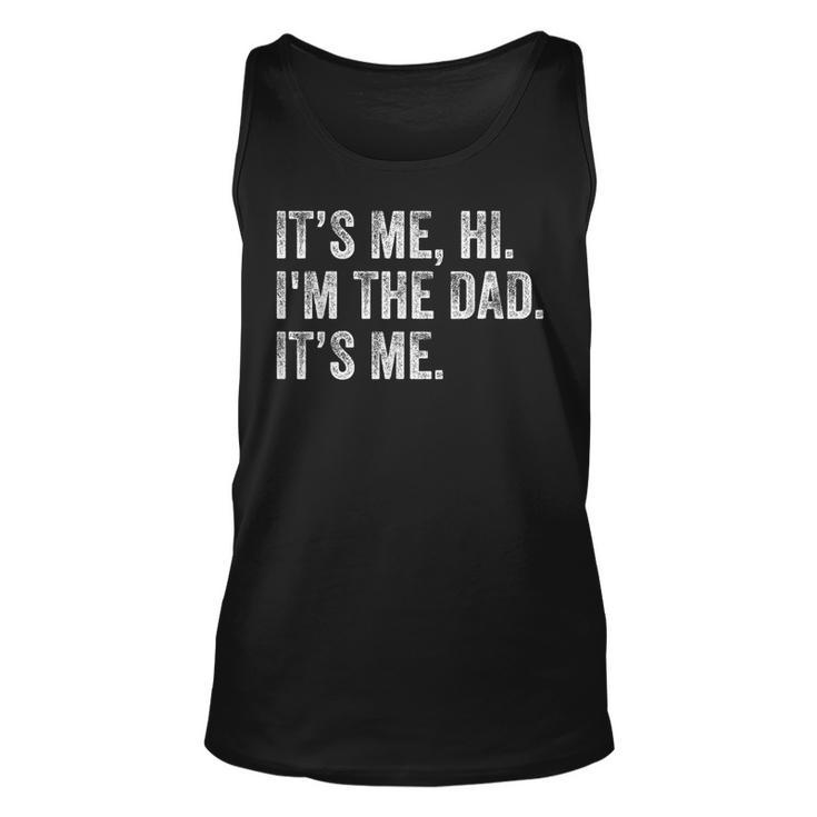 Its Me Hi Im The Dad Its Me Funny For Dad Fathers Day Gift For Mens Unisex Tank Top