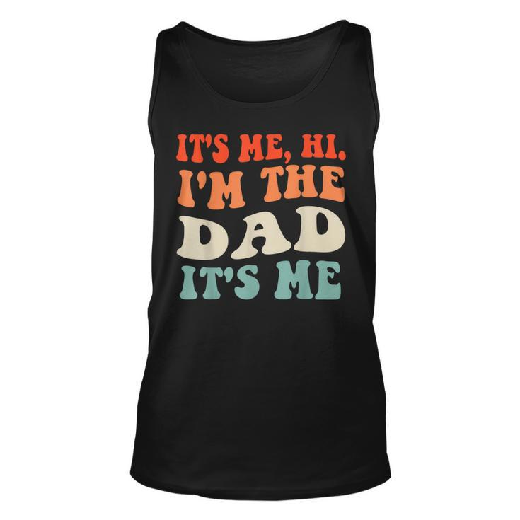 Its Me Hi Im The Dad Its Me Funny For Dad Fathers Day Unisex Tank Top