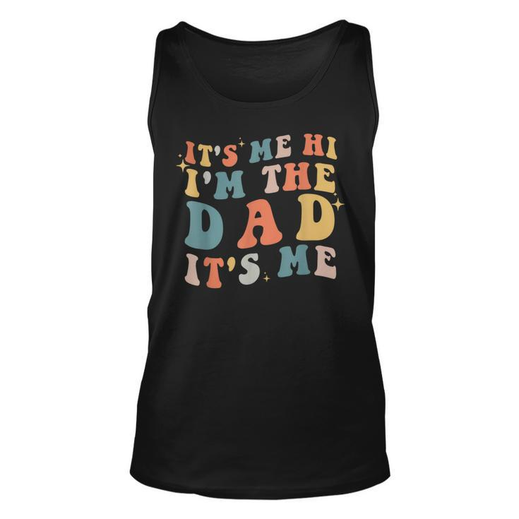 Its Me Hi Im The Dad Its Me Groovy Funny Vintage Unisex Tank Top
