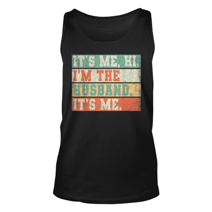 Its Me Hi Im The Husband Its Me Fathers Day Daddy Men Unisex Tank Top