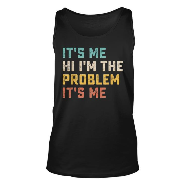 Its Me Hi Im The Problem Its Me Funny Quote  Unisex Tank Top