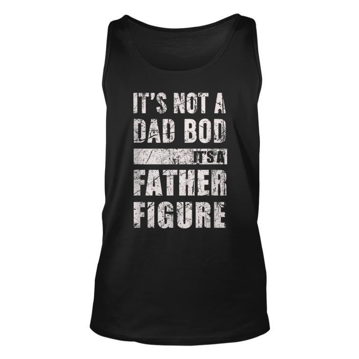 Its Not A Dad Bod Its A Father Figure  Fathers Day 2023  Unisex Tank Top